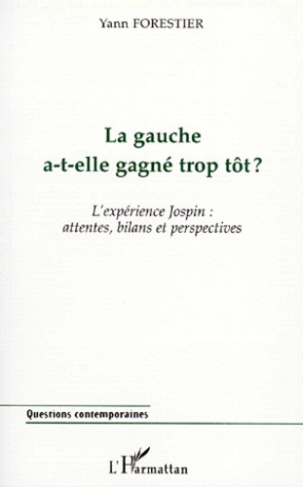 LA GAUCHE A-T-ELLE GAGNE TROP TOT ? L'expérience Jospin : attentes, bilans et perspectives