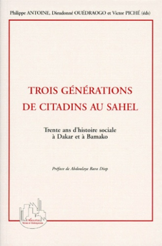 TROIS GENERATIONS DE CITADINS AU SAHEL. Trente ans d'histoire à Dakar et à Bamako