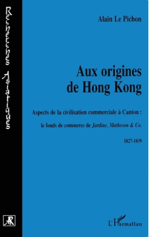 AUX ORIGINES DE HONG KONG. Aspects de la civilisation commerciale à Canton : le fond de commerce de