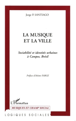 LA MUSIQUE ET LA VILLE. Sociabilité et identités urbaines à Campos, Brésil
