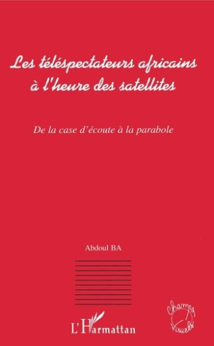 Les téléspectateurs africains à l'heure des satellites : de la case d'écoute à la parabole