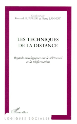 LES TECHNIQUES DE LA DISTANCE. Regards sociologiques sur le télétravail et la téléformation