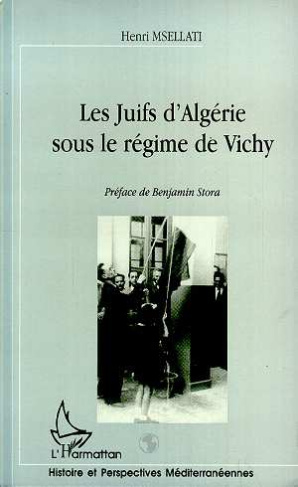 LES JUIFS D'ALGERIE SOUS LE REGIME DE VICHY. 10 juillet 1940 - 3 novembre 1943