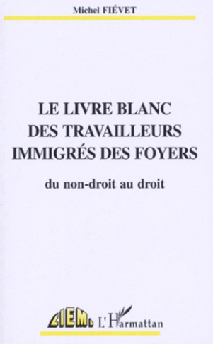 Le livre blanc des travailleurs immigrés des foyers. Du non-droit au droit