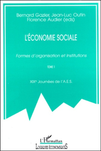 L'ECONOMIE SOCIALE. Formes d'organisation et Institutions, Tome 1, 19ème journées de l'AES