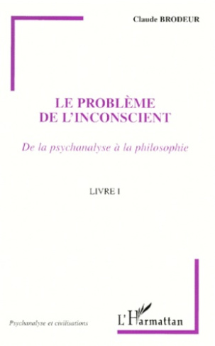 LE PROBLEME DE L'INCONSCIENT. De la psychanalyse à la philosophie, Livre I