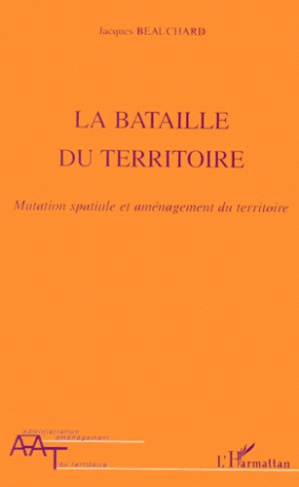 LA BATAILLE DU TERRITOIRE. Mutation spatiale et aménagement du territoire