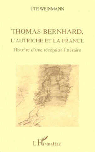 Thomas Bernhard, l'Autriche et la France. Histoire d'une réception littéraire