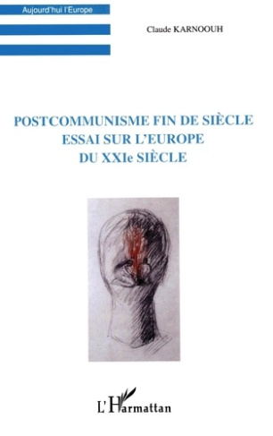 Postcommunisme fin de siècle. Essai sur l'Europe du XXIème siècle