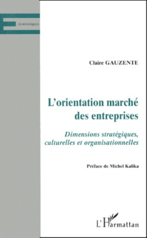 L'orientation marché des entreprises. Dimensions stratégiques, culturelles et organisationnelles