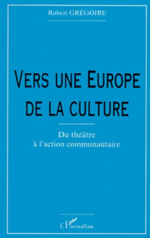 Vers une Europe de la culture. Du théatre à l'action communautaire