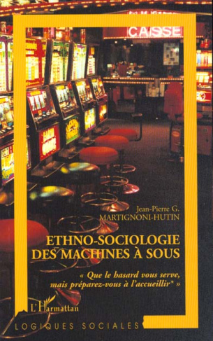 Ethno-sociologie des machines à sous. "Que le hasard vous serve, mais préparez-vous à l'accueillir"