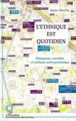 L'ethnique est quotidien. Diasporas, marchés et cultures métropolitaines