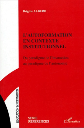L'autoformation en contexte institutionnel. Du paradigme de l'instruction au paradigme de l'autonomi
