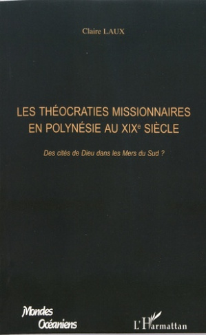 Les théocraties missionnaires en Polynésie au XIXe siècle. Des cités de Dieu dans les mers du Sud ?