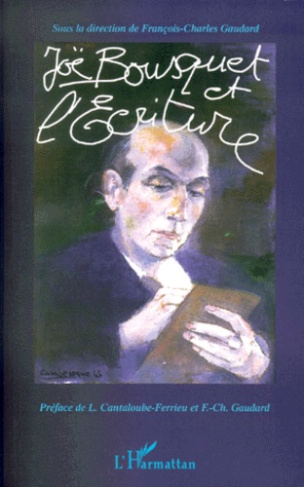 Joë Bousquet et l'écriture. Actes du colloque international, Toulouse-Carcassonne, novembre 1997