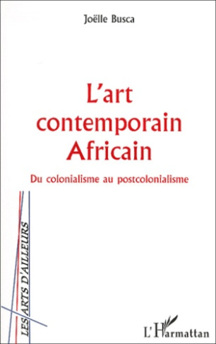 L'art contemporain africain. Du colonialisme au postcolonialisme