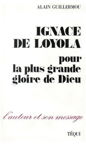 Ignace de Loyola. Pour la plus grande gloire de Dieu