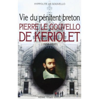 Vie du pénitent breton. Pierre le Gouvello de Keriolet (1602-1660)