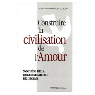 CONSTRUIRE LA CIVILISATION DE L'AMOUR. Synthèse de la doctrine sociale de l'église