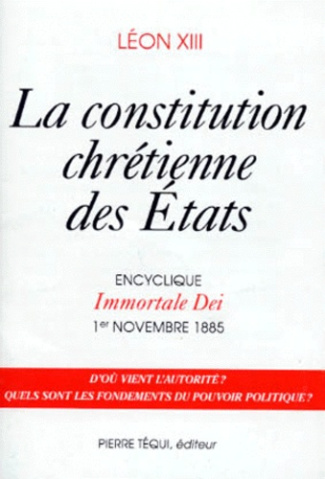 La constitution chrétienne des Etats. Encyclique Immortale Dei, 1er novembre 1885