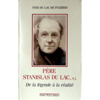LE REVEREND PERE STANISLAS DU LAC, SOCIETE DE JESUS, 1835-1909. De la légende à la réalité