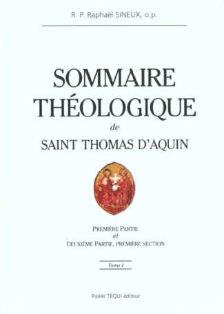 Sommaire théologique de Saint Thomas d'Aquin. Tome 1, Première Partie et Deuxième Partie, première s