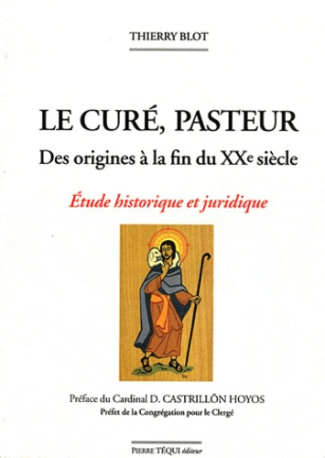 Le curé, pasteur, des origines à la fin du XXe siècle. Etude historique et juridique