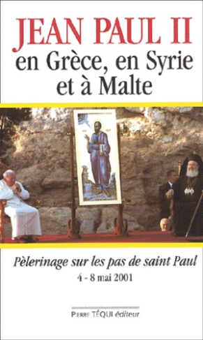 Jean-Paul II en Grèce, en Syrie et à Malte. Pélerinage sur les pas de saint Paul du 4 au 8 mai 2001