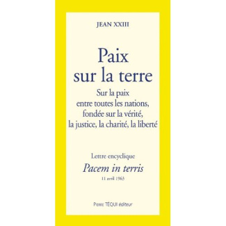 Paix sur la terre - Pacem in terris. Lettre encyclique sur la paix entre toutes les nations, fondée
