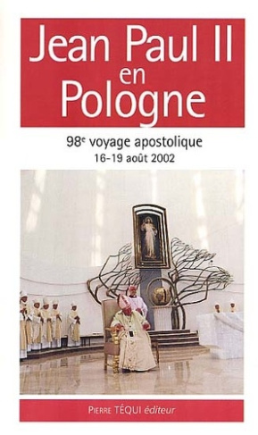 Jean Paul II en Pologne. 16-19 août 2002, 98ème voyage apostolique