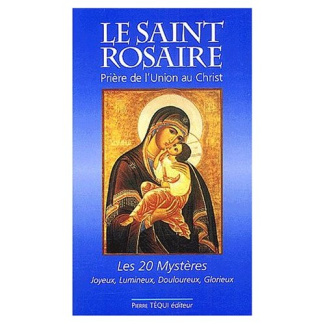 Le Saint Rosaire. Prière de l'Union au Christ, les vingt Mystères : Joyeux, lumineux, douloureux, gl
