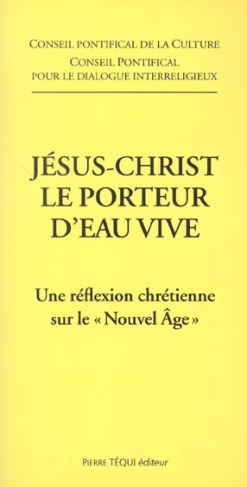 Jésus-Christ, le porteur d'eau vive. Une réflexion chrétienne sur le "Nouvel Age"