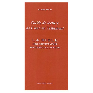 Guide de lecture de l'Ancien Testament. La Bible, histoire d'amour, histoire d'alliances