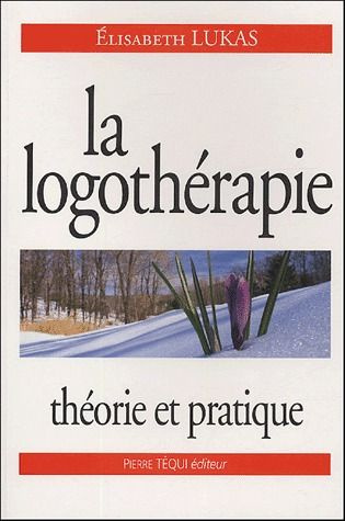 La logothérapie. Théorie et pratique
