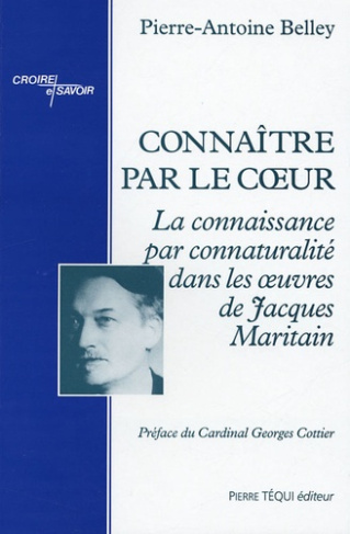 Connaître par le coeur. La conaissance par connaturalité dans les oeuvres de Jacques Maritain