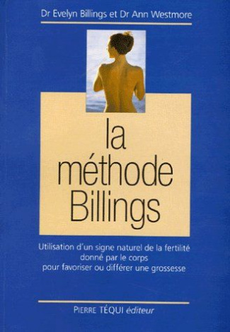 La Méthode Billings. Utilisation d'un signe naturel de la fertilité donné par le corps pour favorise