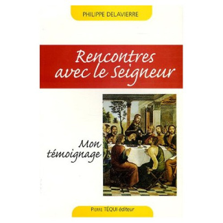 Rencontres avec le Seigneur. Mon témoignage
