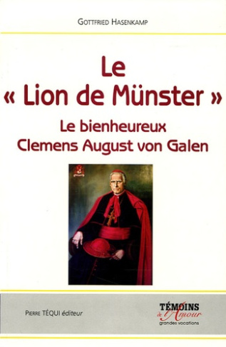 Le Lion de Münster. Le Bienheureux Clemens August von Galen