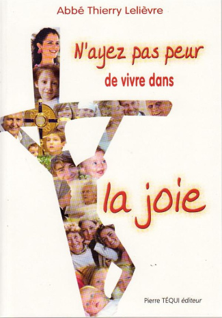N'ayez pas peur de vivre dans la joie !