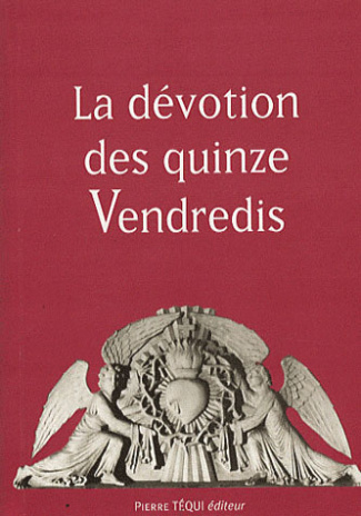 Les quinze Vendredis consécutifs en l'honneur du Sacré-Coeur. La dévotion des quinze Vendredis