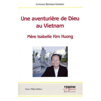 Une aventurière de Dieu au Vietnam. Mère Isabelle Kim Huong