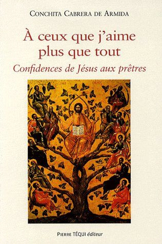 A ceux que j'aime plus que tout. Confidences de Jésus aux prêtres