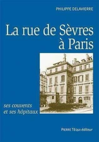 La rue de Sèvres à Paris, ses couvents et ses hôpitaux