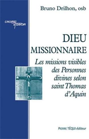 Dieu missionnaire. Les missions visibles des Personnes divines selon saint Thomas d'Aquin