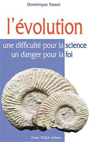 L'Evolution. Une difficulté pour la science, un danger pour la foi