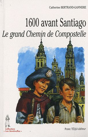 1600 avant Santiago. Le grand Chemin de Compostelle