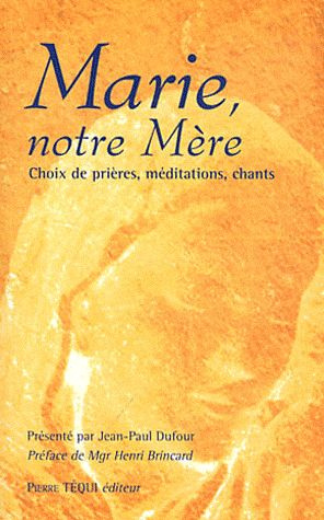 Marie, notre Mère. Choix de prières, méditations, chants