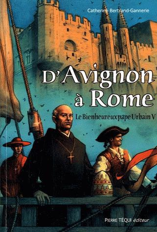 D'Avignon à Rome. Le Bienheureux pape Urbain V