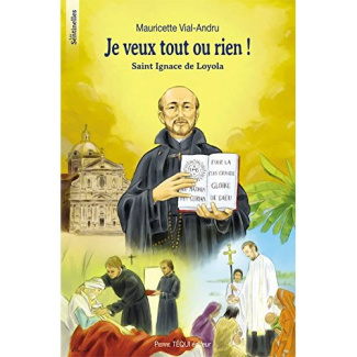 Je veux tout ou rien ! Saint Ignace de Loyola